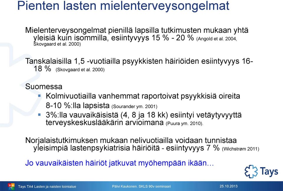 2000) Suomessa Kolmivuotiailla vanhemmat raportoivat psyykkisiä oireita 8-10 %:lla lapsista (Sourander ym.