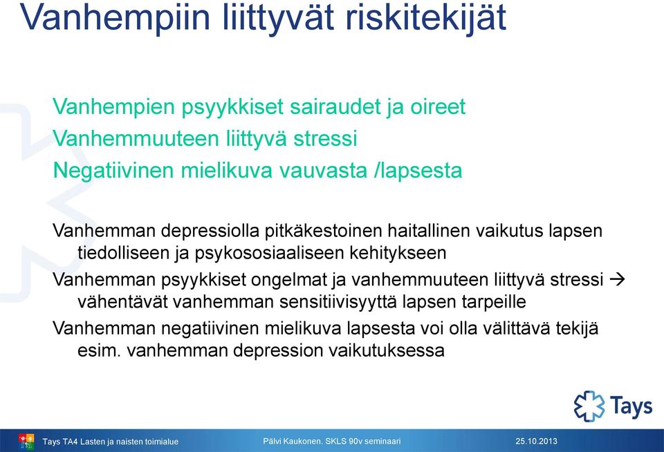 psykososiaaliseen kehitykseen Vanhemman psyykkiset ongelmat ja vanhemmuuteen liittyvä stressi vähentävät vanhemman