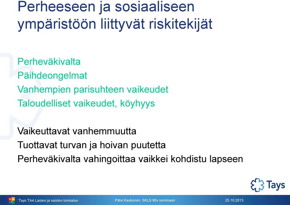 Taloudelliset vaikeudet, köyhyys Vaikeuttavat vanhemmuutta