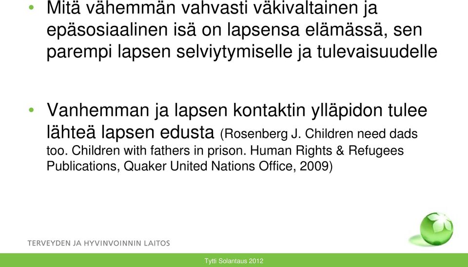 ylläpidon tulee lähteä lapsen edusta (Rosenberg J. Children need dads too.