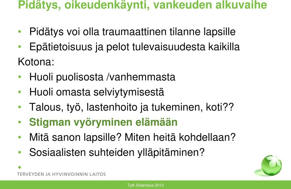 /vanhemmasta Huoli omasta selviytymisestä Talous, työ, lastenhoito ja tukeminen, koti?