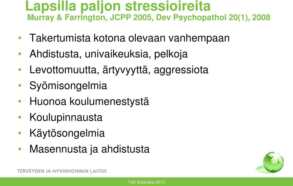 Ahdistusta, univaikeuksia, pelkoja Levottomuutta, ärtyvyyttä, aggressiota