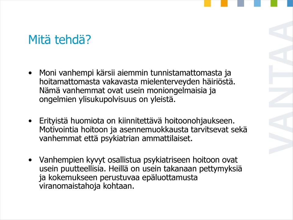 Erityistä huomiota on kiinnitettävä hoitoonohjaukseen.