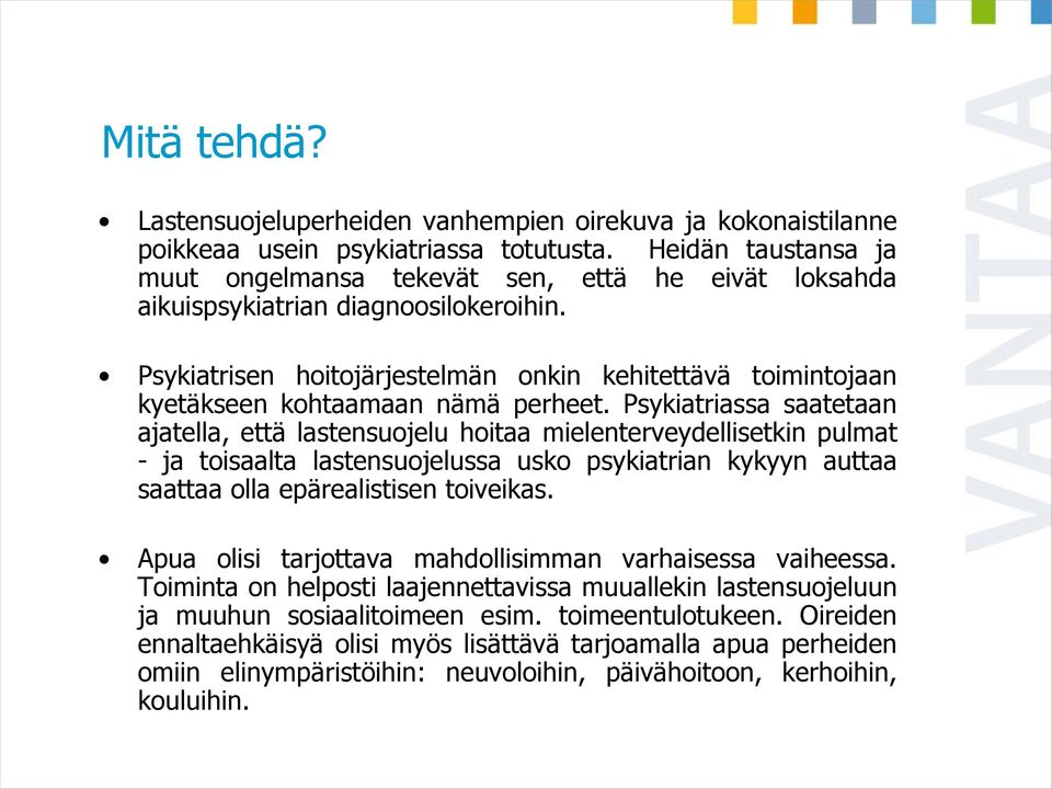 Psykiatrisen hoitojärjestelmän onkin kehitettävä toimintojaan kyetäkseen kohtaamaan nämä perheet.