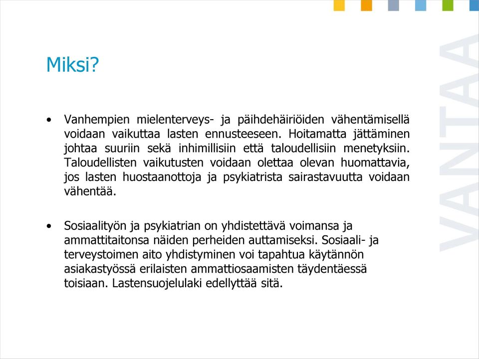 Taloudellisten vaikutusten voidaan olettaa olevan huomattavia, jos lasten huostaanottoja ja psykiatrista sairastavuutta voidaan vähentää.