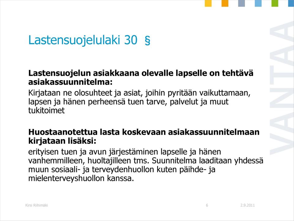 asiakassuunnitelmaan kirjataan lisäksi: erityisen tuen ja avun järjestäminen lapselle ja hänen vanhemmilleen, huoltajilleen tms.