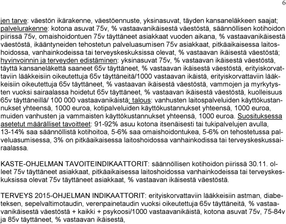 terveyskeskuksissa olevat, % vastaavan ikäisestä väestöstä; hyvinvoinnin ja terveyden edistäminen: yksinasuvat 75v, % vastaavan ikäisestä väestöstä, täyttä kansaneläkettä saaneet 65v täyttäneet, %