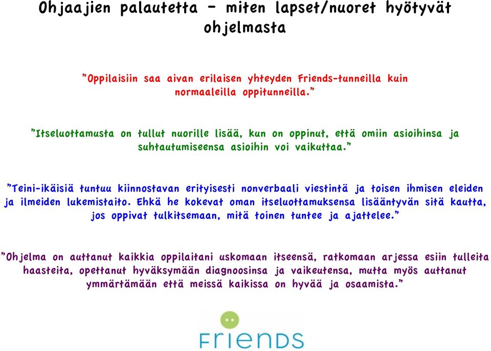 Teini-ikäisiä tuntuu kiinnostavan erityisesti nonverbaali viestintä ja toisen ihmisen eleiden ja ilmeiden lukemistaito.