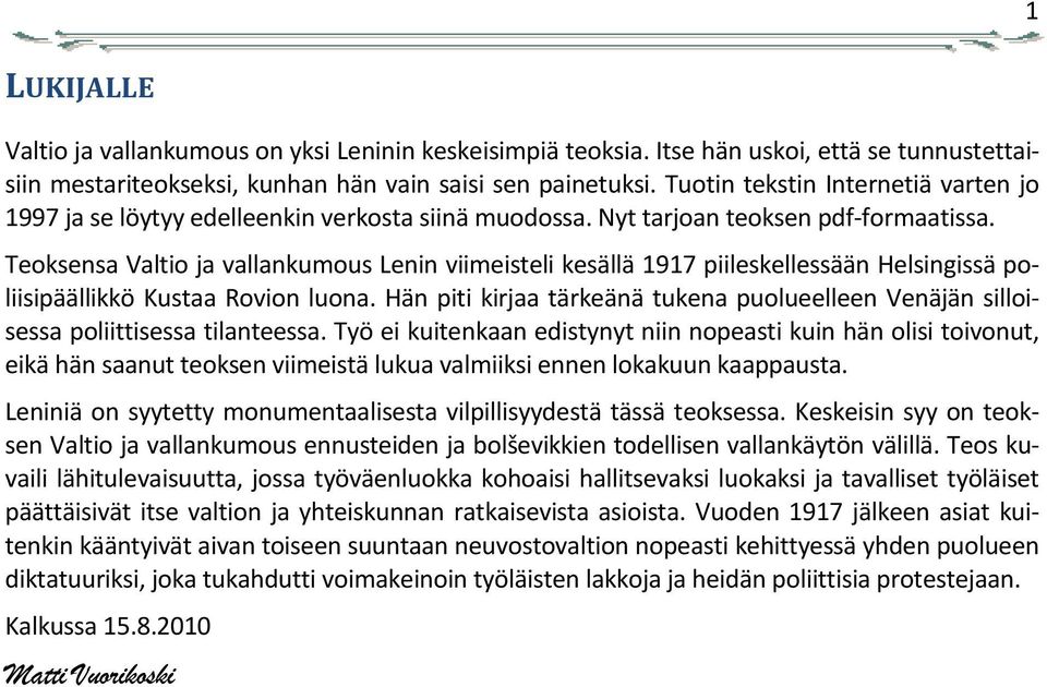 Teoksensa Valtio ja vallankumous Lenin viimeisteli kesällä 1917 piileskellessään Helsingissä poliisipäällikkö Kustaa Rovion luona.