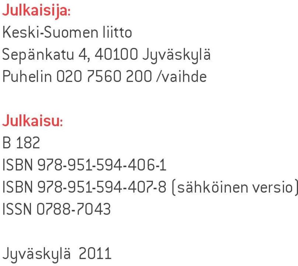 Julkaisu: B 182 ISBN 978-951-594-406-1 ISBN