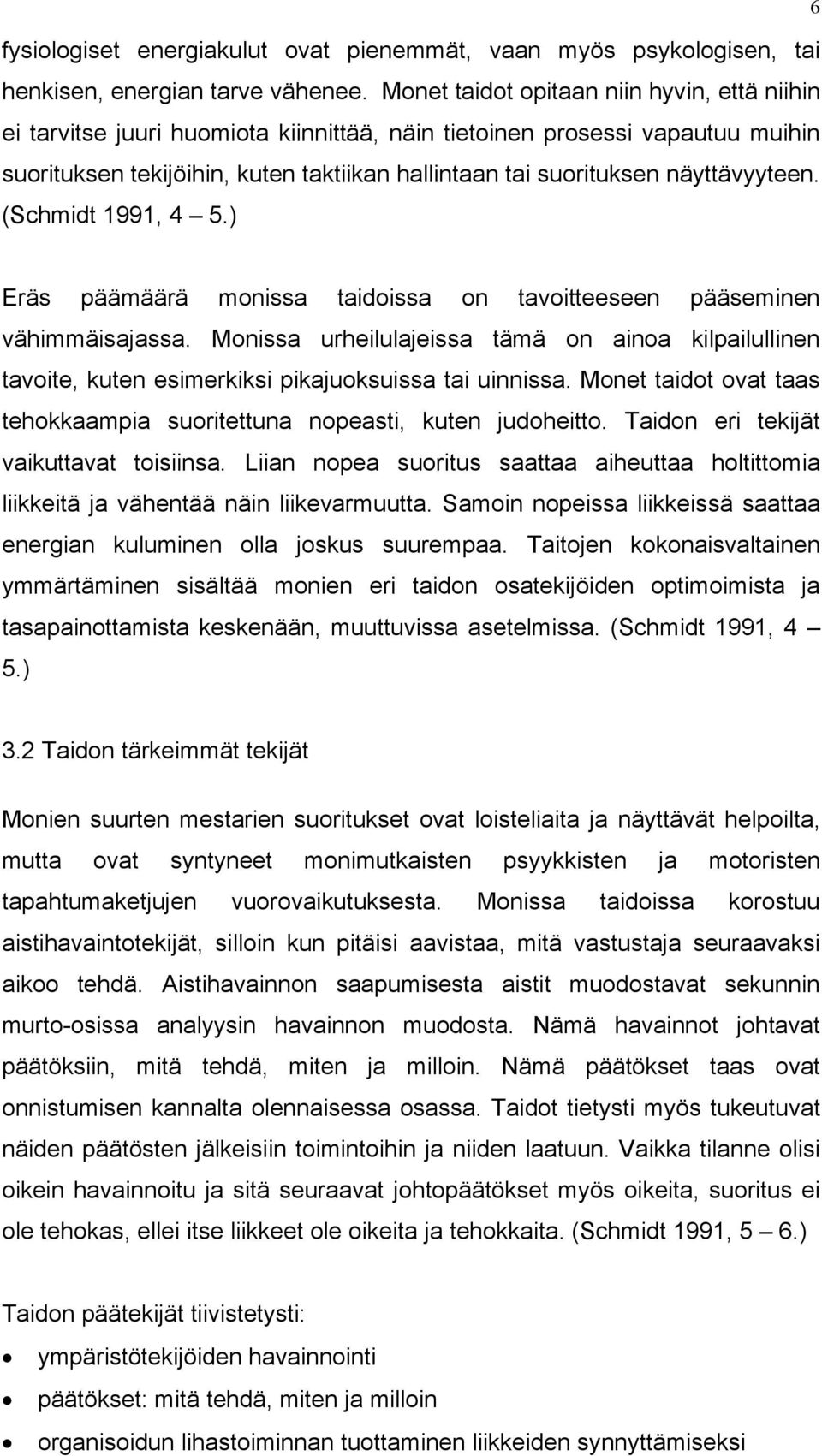 näyttävyyteen. (Schmidt 1991, 4 5.) Eräs päämäärä monissa taidoissa on tavoitteeseen pääseminen vähimmäisajassa.