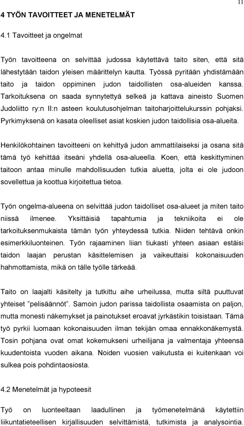 Tarkoituksena on saada synnytettyä selkeä ja kattava aineisto Suomen Judoliitto ry:n II:n asteen koulutusohjelman taitoharjoittelukurssin pohjaksi.