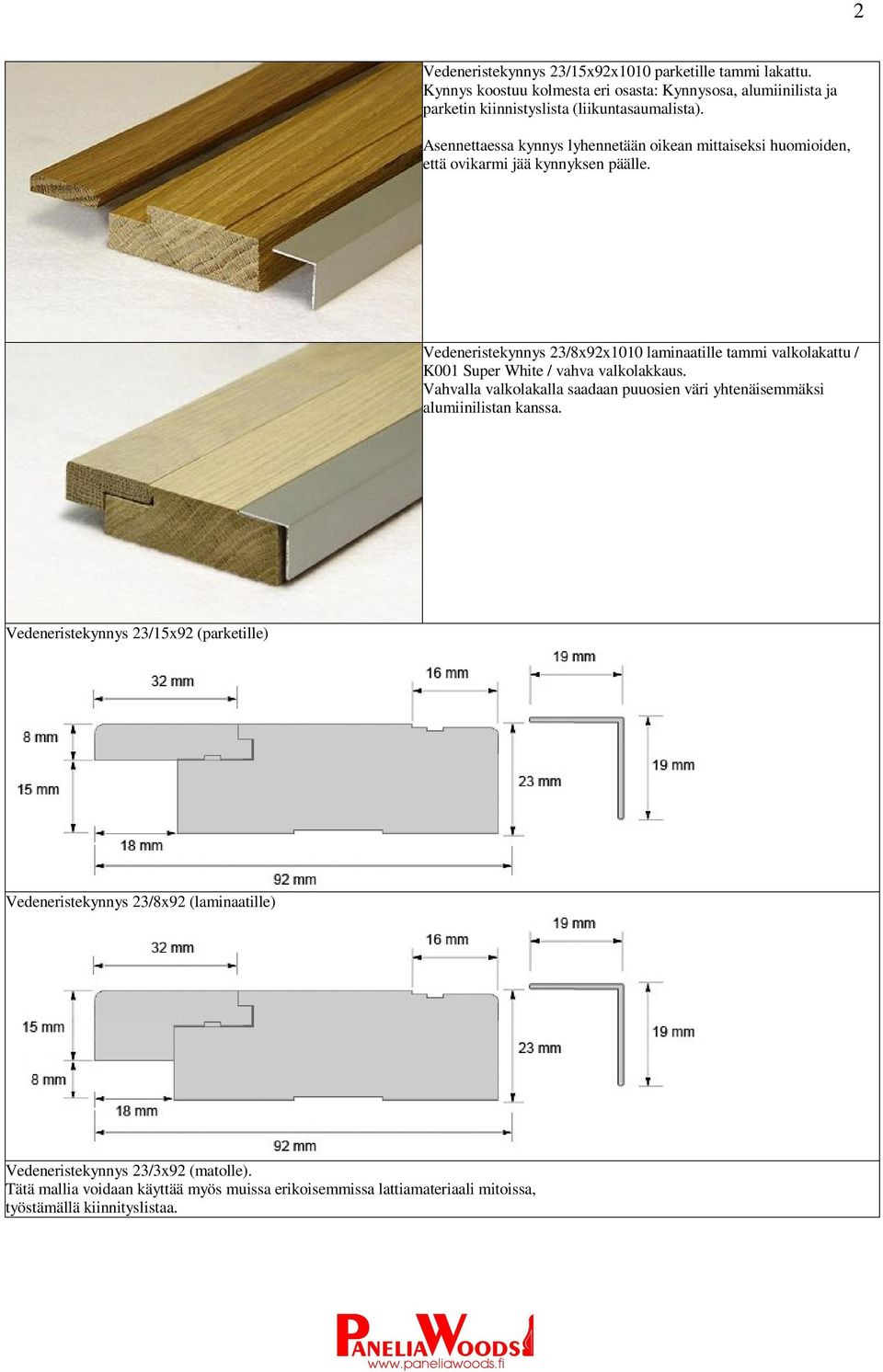 Vedeneristekynnys 23/8x92x1010 laminaatille tammi valkolakattu / K001 Super White / vahva valkolakkaus.