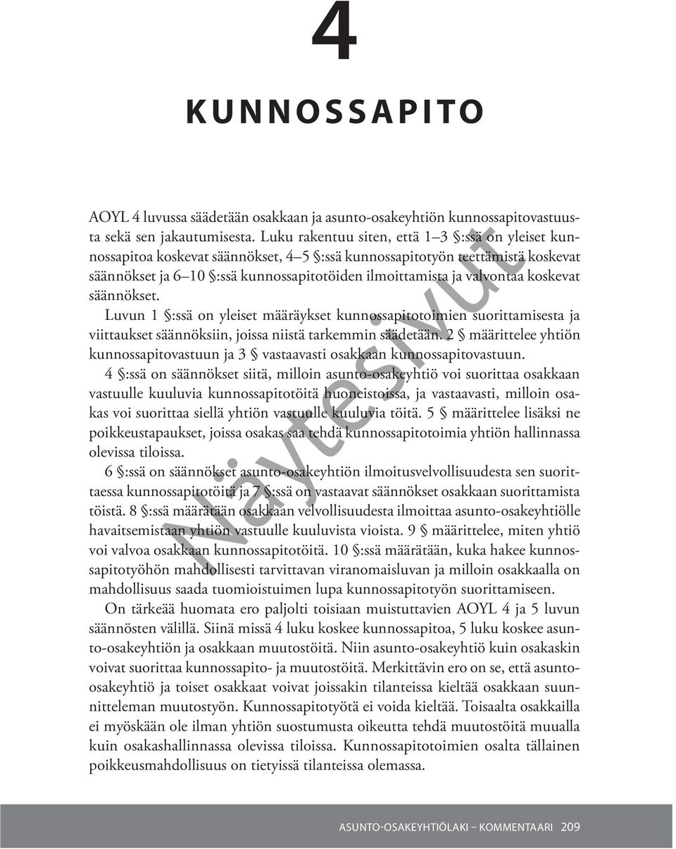 koskevat säännökset. Luvun 1 :ssä on yleiset määräykset kunnossapitotoimien suorittamisesta ja viittaukset säännöksiin, joissa niistä tarkemmin säädetään.