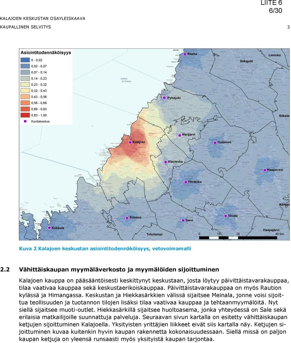 keskustaerikoiskauppaa. Päivittäistavarakauppaa on myös Raution kylässä ja Himangassa.