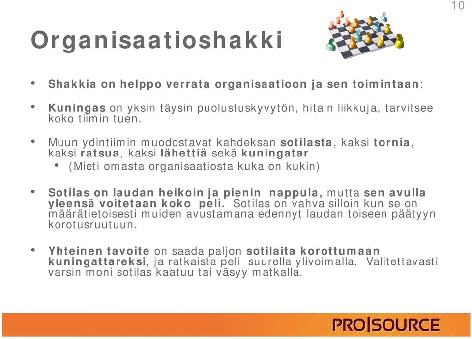 heikoin ja pienin nappula, mutta sen avulla yleensä voitetaan koko peli.