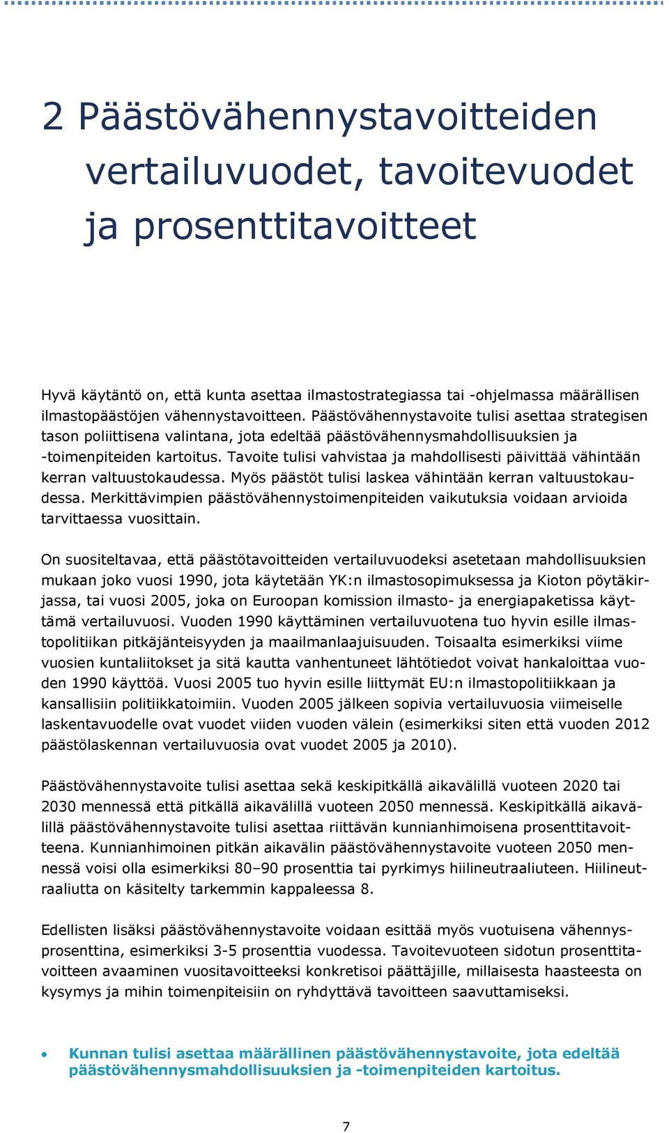 Tavoite tulisi vahvistaa ja mahdollisesti päivittää vähintään kerran valtuustokaudessa. Myös päästöt tulisi laskea vähintään kerran valtuustokaudessa.