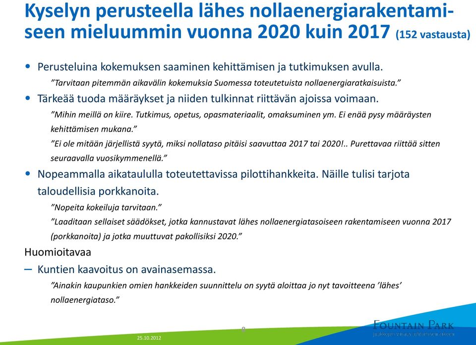 Tutkimus, opetus, opasmateriaalit, omaksuminen ym. Ei enää pysy määräysten kehittämisen mukana. Ei ole mitään järjellistä syytä, miksi nollataso pitäisi saavuttaa 2017 tai 2020!