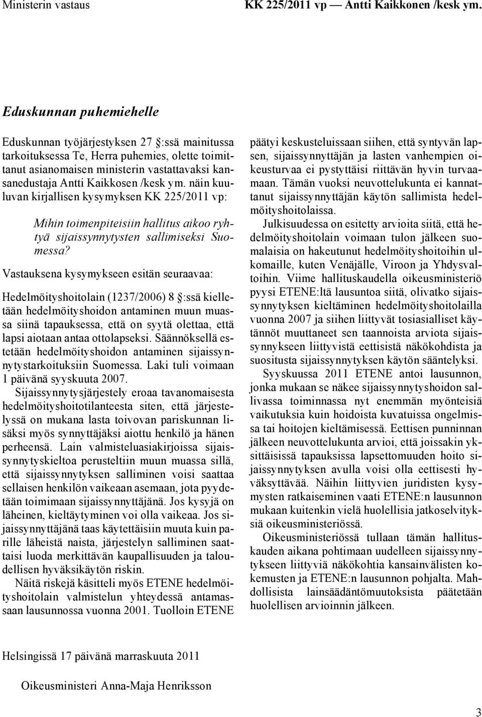 ym. näin kuuluvan kirjallisen kysymyksen KK 225/2011 vp: Mihin toimenpiteisiin hallitus aikoo ryhtyä sijaissynnytysten sallimiseksi Suomessa?