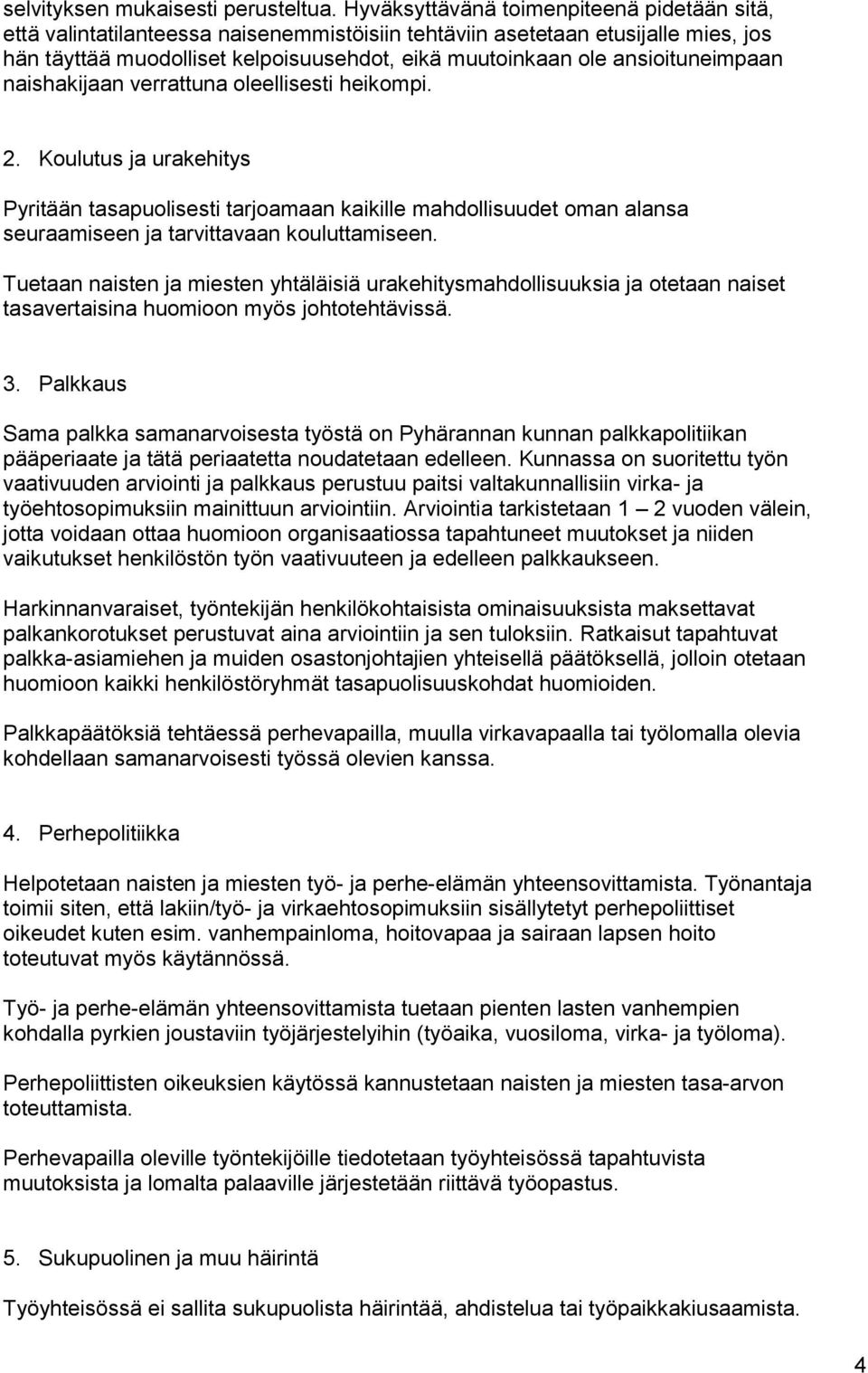 ansioituneimpaan naishakijaan verrattuna oleellisesti heikompi. 2.