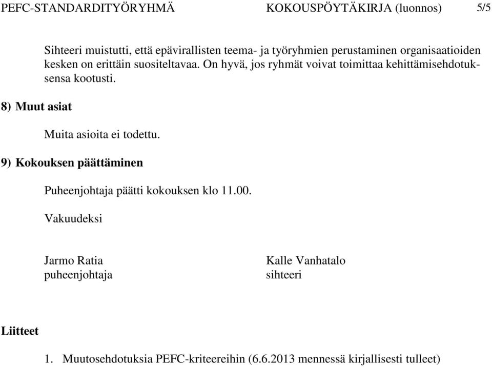 On hyvä, jos ryhmät voivat toimittaa kehittämisehdotuksensa kootusti. Muita asioita ei todettu.