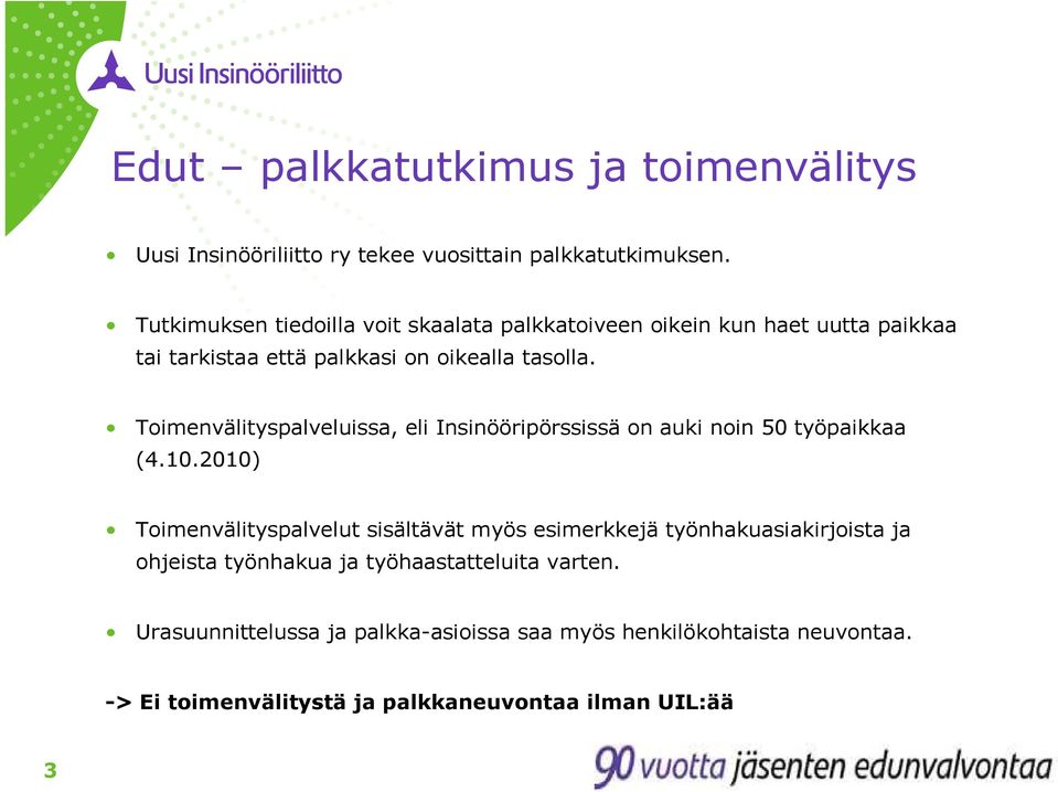 Toimenvälityspalveluissa, eli Insinööripörssissä on auki noin 50 työpaikkaa (4.10.