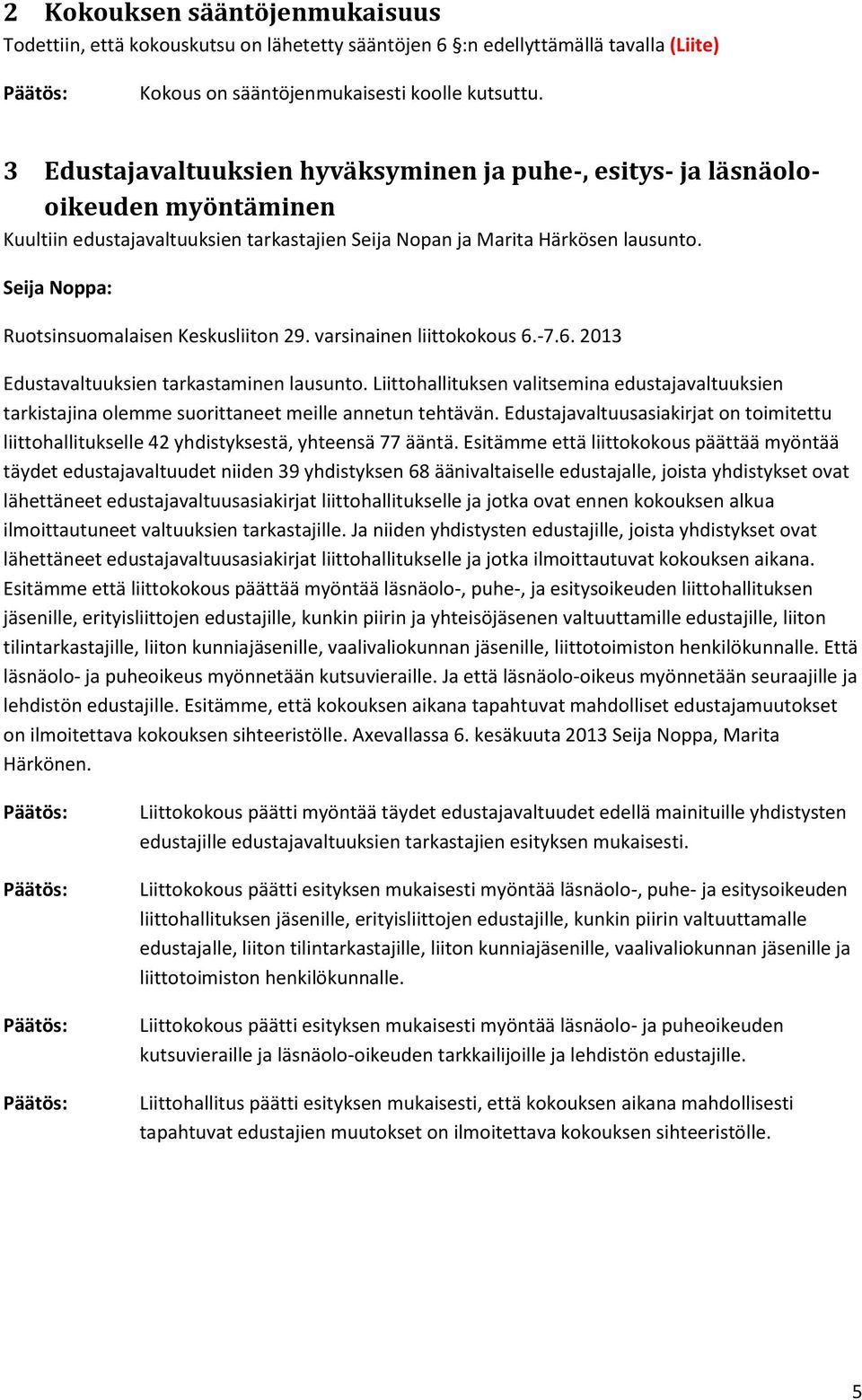 Seija Noppa: Ruotsinsuomalaisen Keskusliiton 29. varsinainen liittokokous 6.-7.6. 2013 Edustavaltuuksien tarkastaminen lausunto.