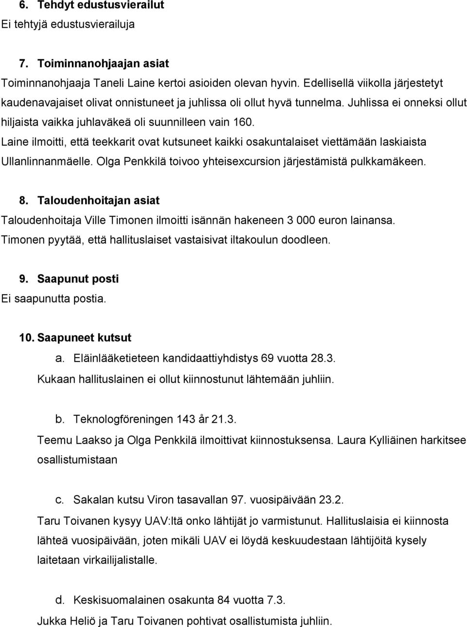 Laine ilmoitti, että teekkarit ovat kutsuneet kaikki osakuntalaiset viettämään laskiaista Ullanlinnanmäelle. Olga Penkkilä toivoo yhteisexcursion järjestämistä pulkkamäkeen. 8.