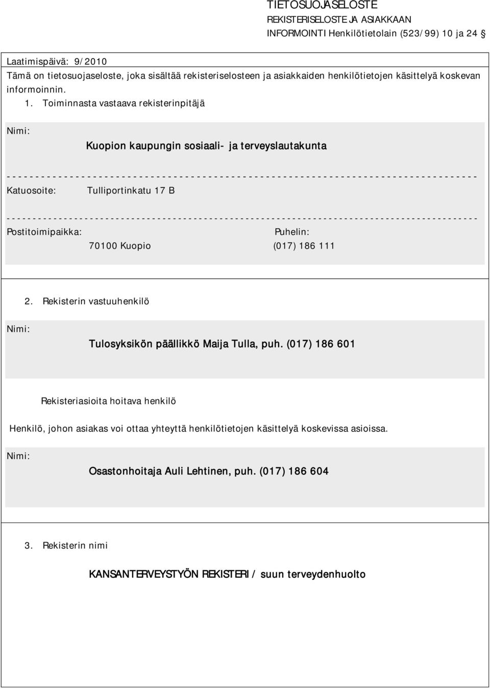 Toiminnasta vastaava rekisterinpitäjä Nimi: Kuopion kaupungin sosiaali- ja terveyslautakunta ---------------------------------------------------------------------------------- Katuosoite: