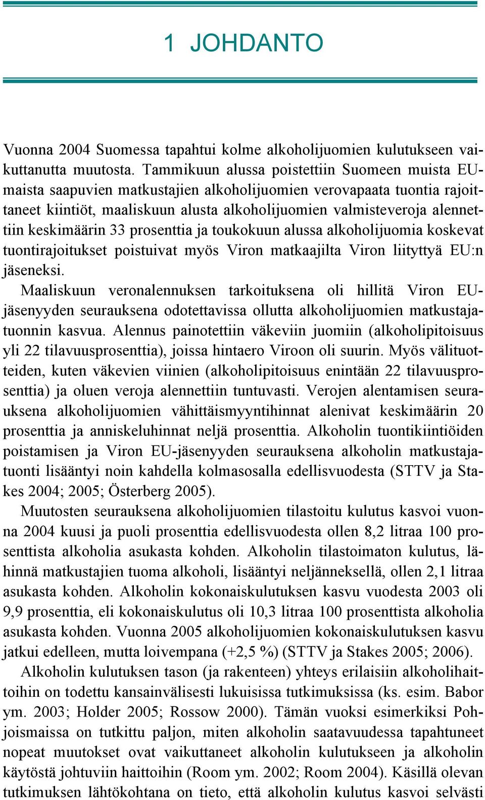 keskimäärin 33 prosenttia ja toukokuun alussa alkoholijuomia koskevat tuontirajoitukset poistuivat myös Viron matkaajilta Viron liityttyä EU:n jäseneksi.