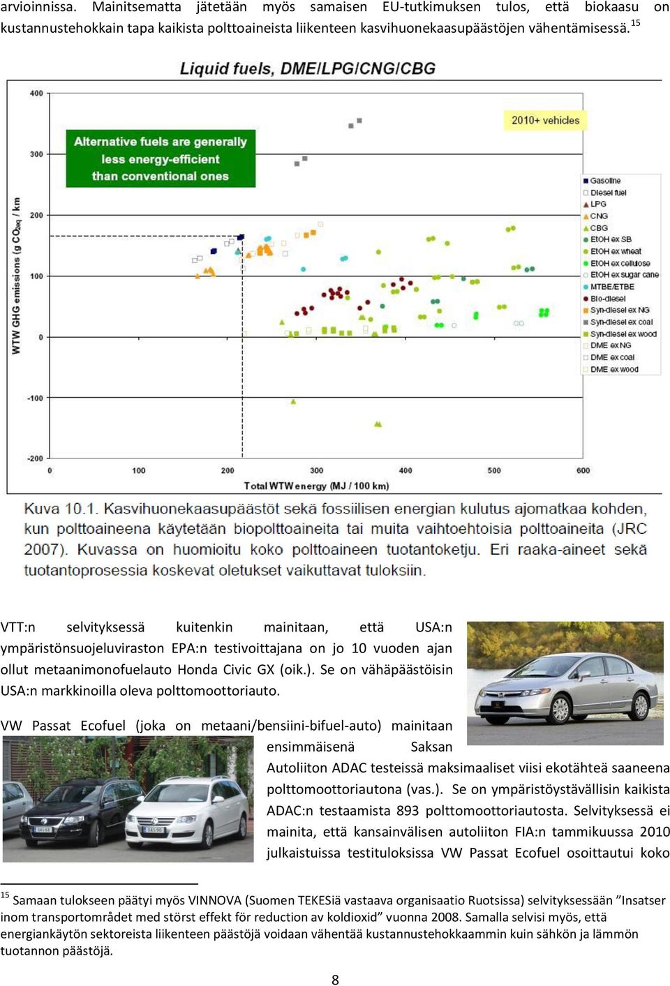 Se on vähäpäästöisin USA:n markkinoilla oleva polttomoottoriauto.