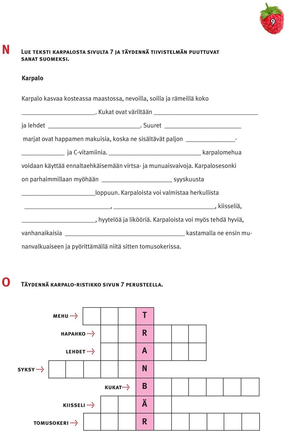 karpalomehua voidaan käyttää ennaltaehkäisemään virtsa- ja munuaisvaivoja. Karpalosesonki on parhaimmillaan myöhään syyskuusta loppuun.