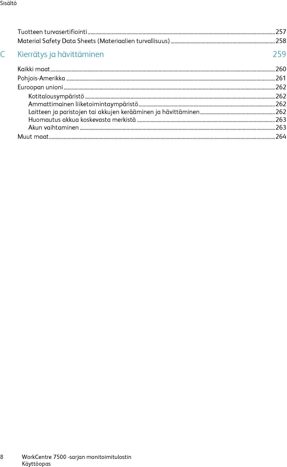 .. 262 Kotitalousympäristö... 262 Ammattimainen liiketoimintaympäristö.