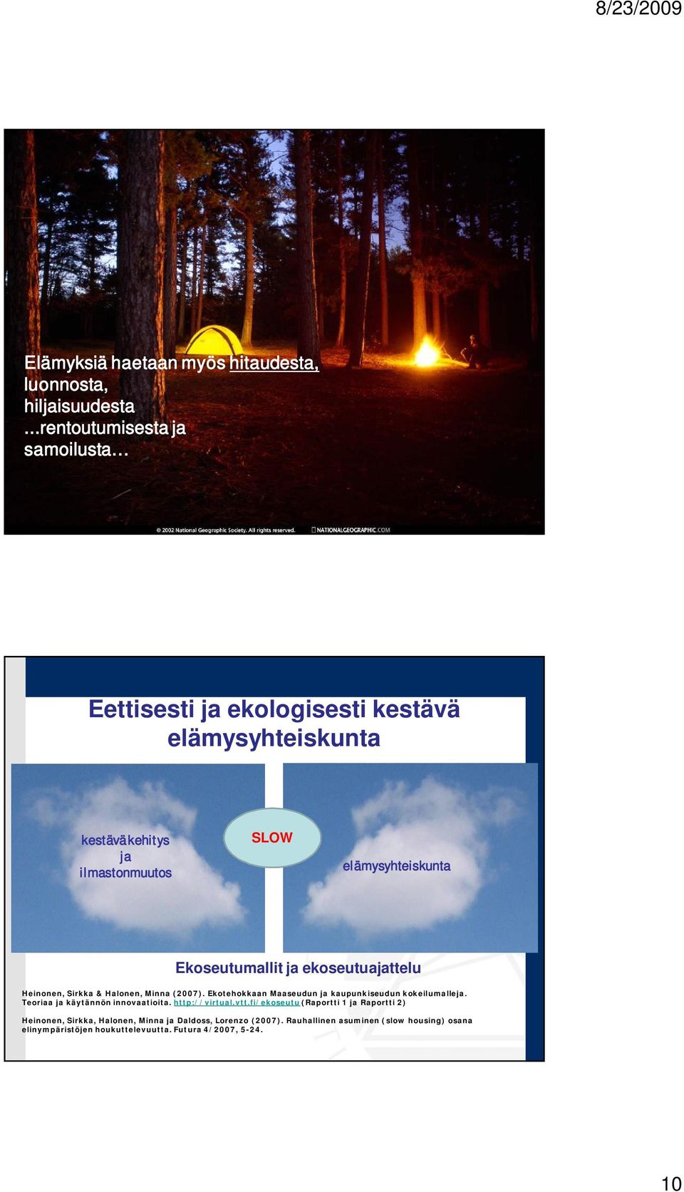 Ekoseutumallit ja ekoseutuajattelu Heinonen, Sirkka & Halonen, Minna (2007). Ekotehokkaan Maaseudun ja kaupunkiseudun kokeilumalleja.