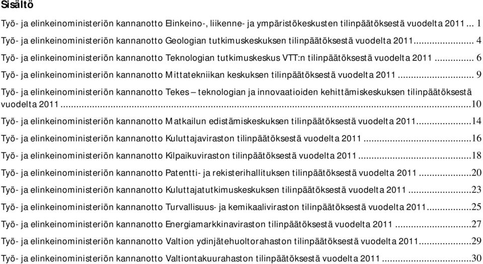 .. 4 Työ- ja elinkeinoministeriön kannanotto Teknologian tutkimuskeskus VTT:n tilinpäätöksestä vuodelta 2011.