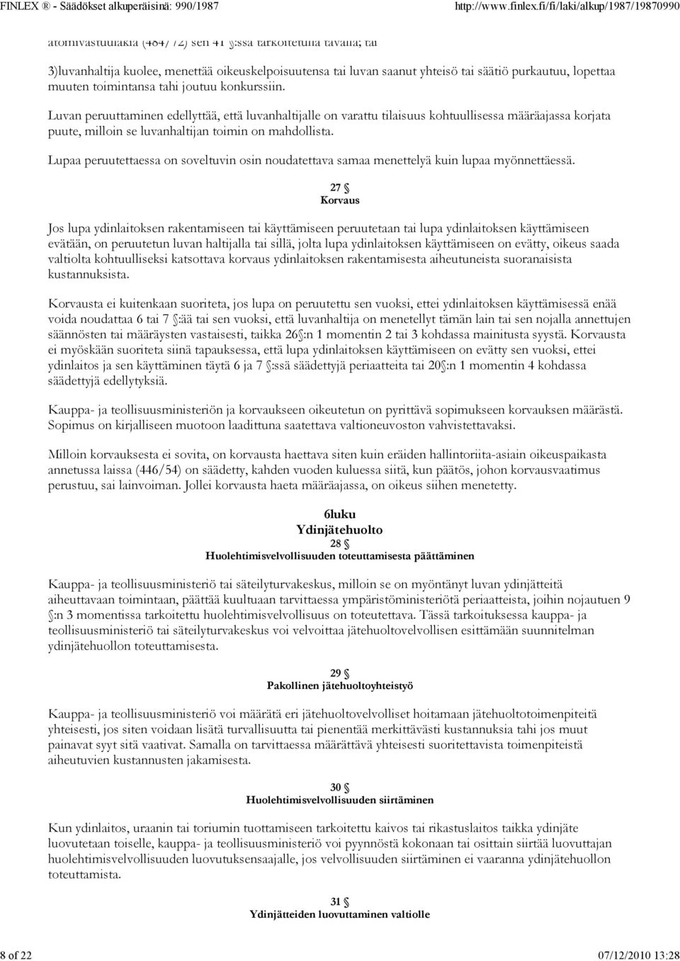 Luvan peruuttaminen edellyttää, että luvanhaltijalle on varattu tilaisuus kohtuullisessa määräajassa korjata puute, milloin se luvanhaltijan toimin on mahdollista.