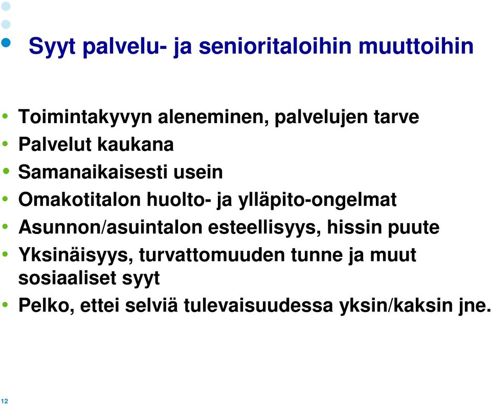 ylläpito-ongelmat Asunnon/asuintalon esteellisyys, hissin puute Yksinäisyys,