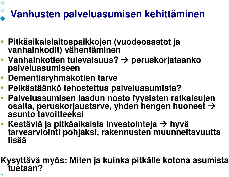 Palveluasumisen laadun nosto fyysisten ratkaisujen osalta, peruskorjaustarve, yhden hengen huoneet asunto tavoitteeksi Kestäviä ja