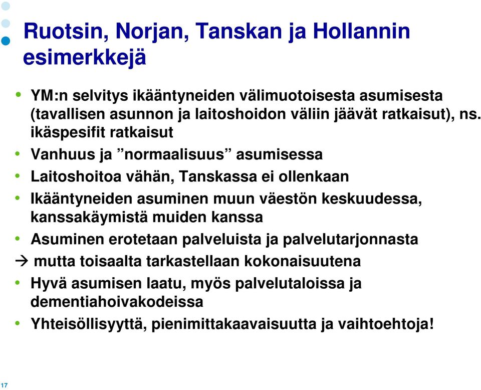 ikäspesifit ratkaisut Vanhuus ja normaalisuus asumisessa Laitoshoitoa vähän, Tanskassa ei ollenkaan Ikääntyneiden asuminen muun väestön