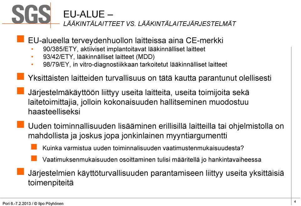 vitro-diagnostiikkaan tarkoitetut lääkinnälliset laitteet Yksittäisten laitteiden turvallisuus on tätä kautta parantunut olellisesti Järjestelmäkäyttöön liittyy useita laitteita, useita toimijoita