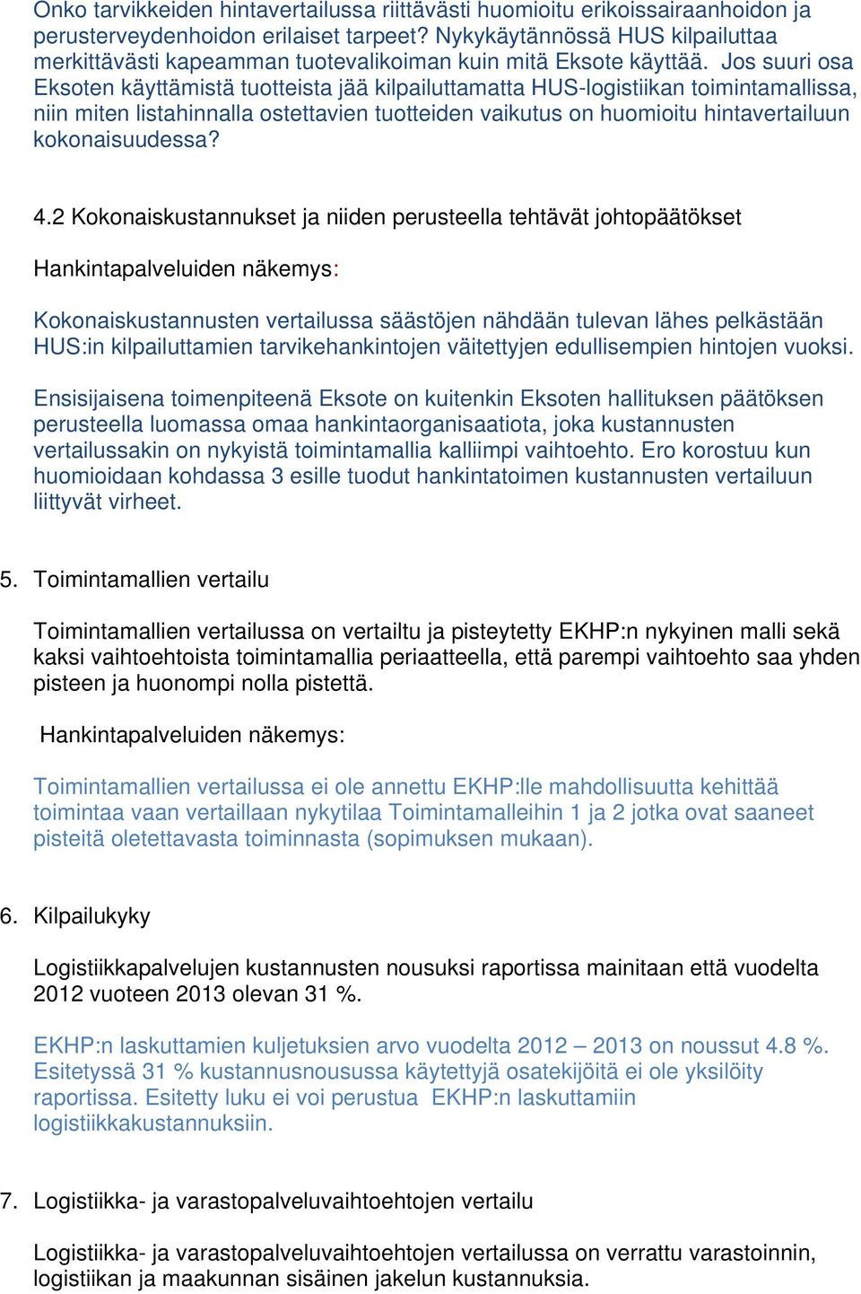 Jos suuri osa Eksoten käyttämistä tuotteista jää kilpailuttamatta HUS-logistiikan toimintamallissa, niin miten listahinnalla ostettavien tuotteiden vaikutus on huomioitu hintavertailuun