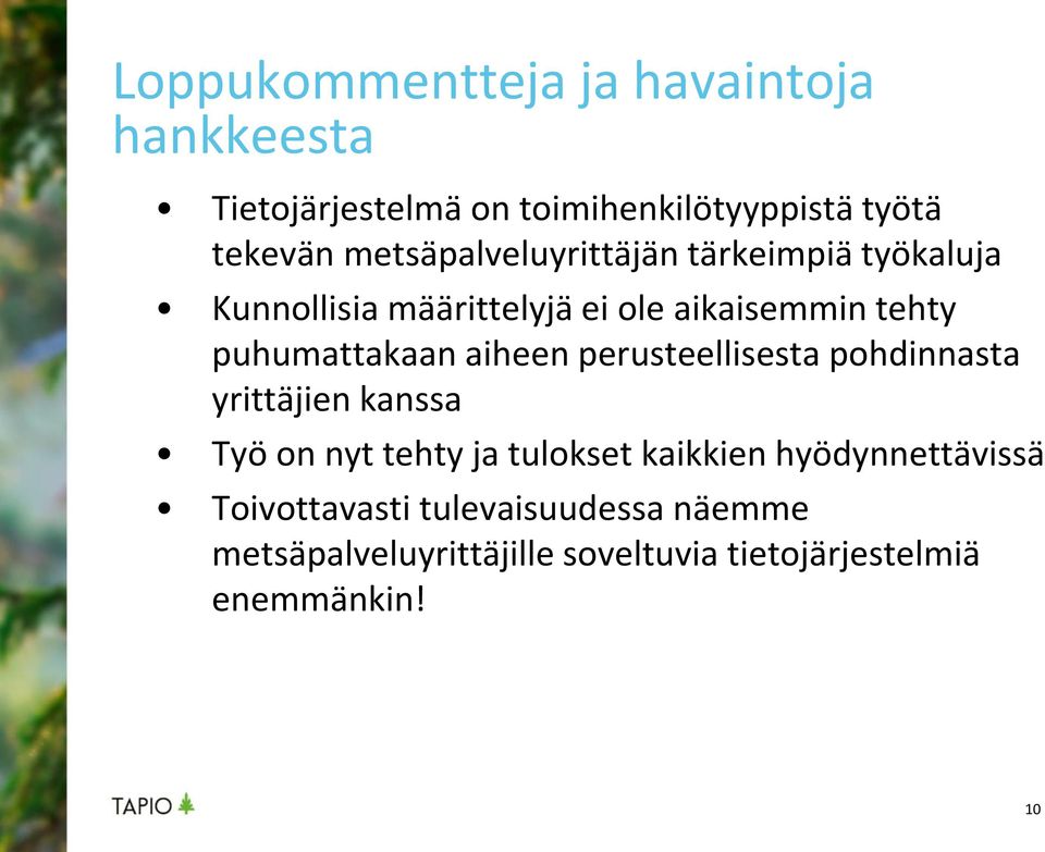 puhumattakaan aiheen perusteellisesta pohdinnasta yrittäjien kanssa Työ on nyt tehty ja tulokset