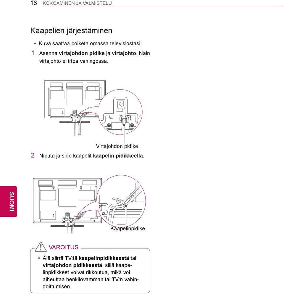 Virtajohdon pidike 2 Niputa ja sido kaapelit kaapelin pidikkeellä.