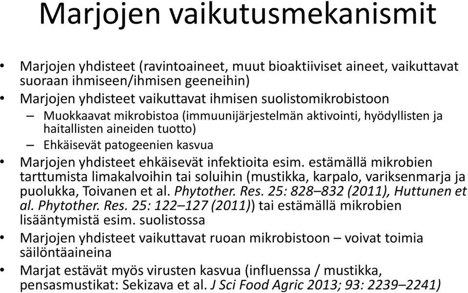 estämällä mikrobien tarttumista limakalvoihin tai soluihin (mustikka, karpalo, variksenmarja ja puolukka, Toivanen et al. Phytother. Res.