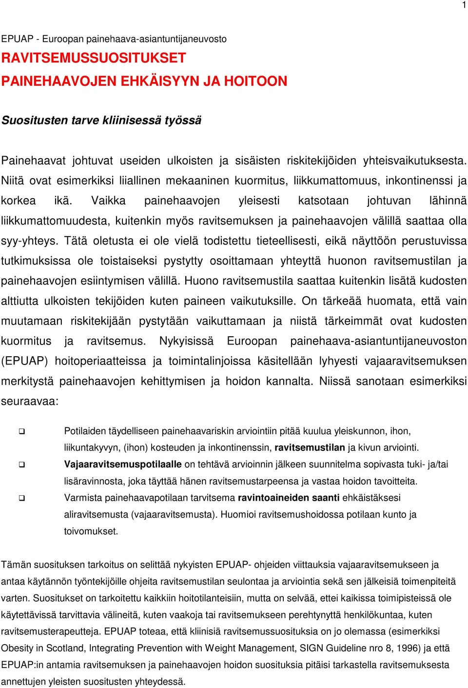 Vaikka painehaavojen yleisesti katsotaan johtuvan lähinnä liikkumattomuudesta, kuitenkin myös ravitsemuksen ja painehaavojen välillä saattaa olla syy-yhteys.