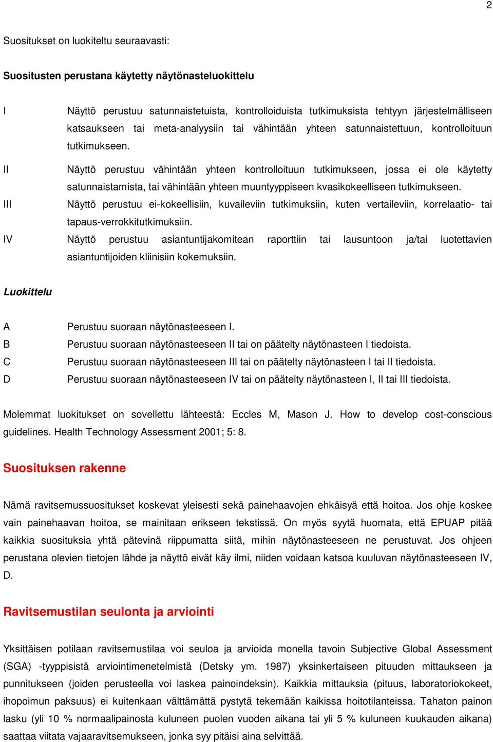 II Näyttö perustuu vähintään yhteen kontrolloituun tutkimukseen, jossa ei ole käytetty satunnaistamista, tai vähintään yhteen muuntyyppiseen kvasikokeelliseen tutkimukseen.