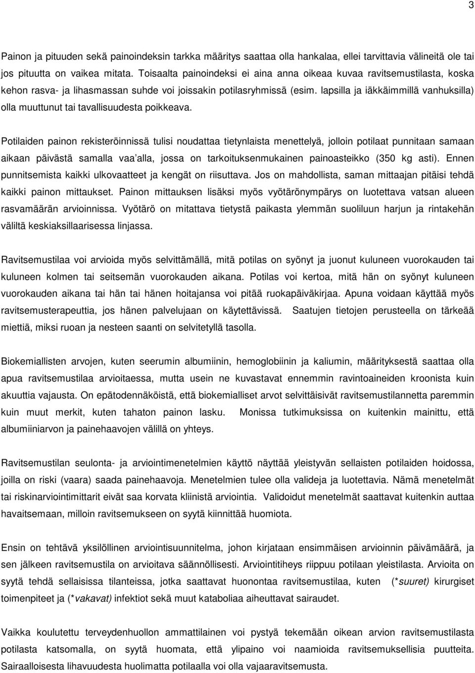 lapsilla ja iäkkäimmillä vanhuksilla) olla muuttunut tai tavallisuudesta poikkeava.