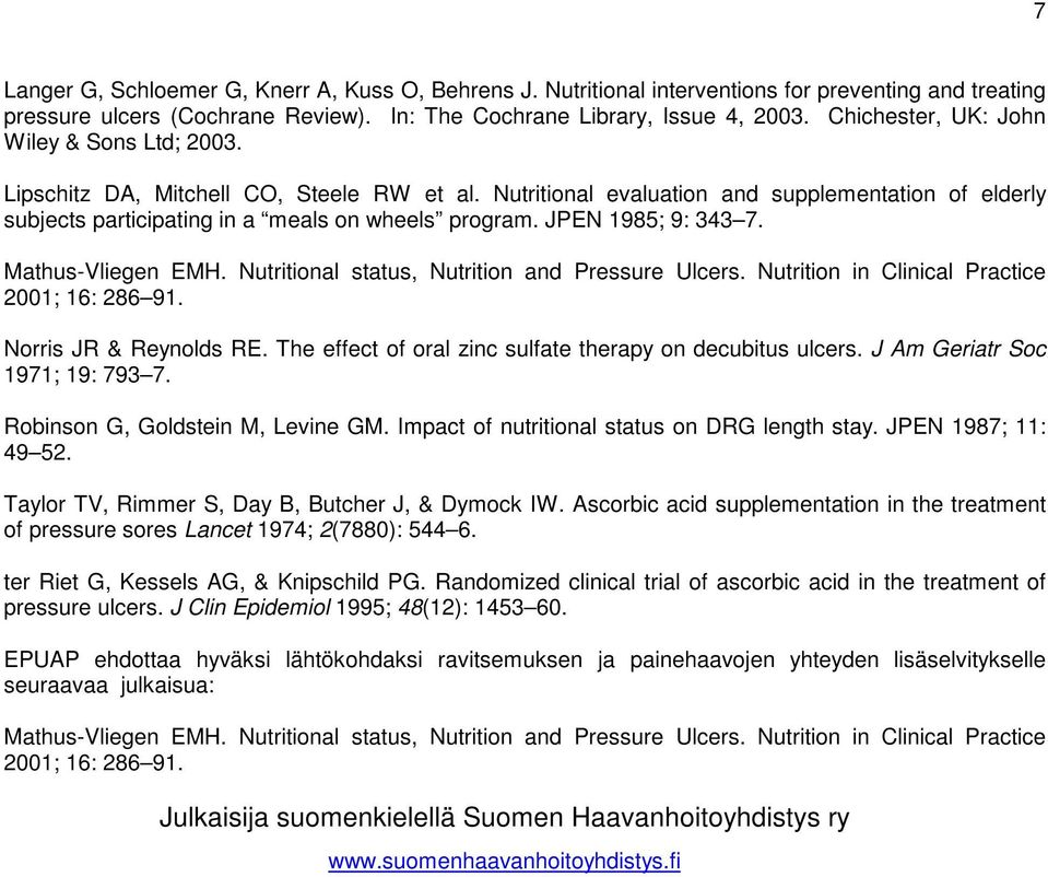 JPEN 1985; 9: 343 7. Mathus-Vliegen EMH. Nutritional status, Nutrition and Pressure Ulcers. Nutrition in Clinical Practice 2001; 16: 286 91. Norris JR & Reynolds RE.
