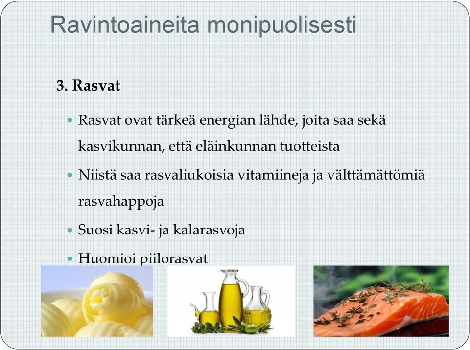 kasvikunnan, että eläinkunnan tuotteista Niistä saa