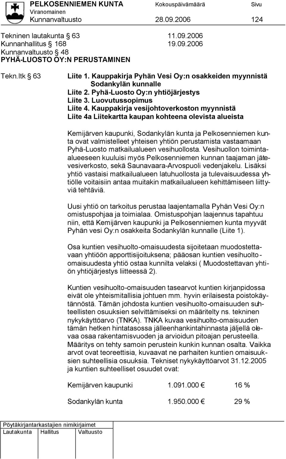 Kauppakirja vesijohtoverkoston myynnistä Liite 4a Liitekartta kaupan kohteena olevista alueista Kemijärven kaupunki, Sodankylän kunta ja Pelkosenniemen kunta ovat valmistelleet yhteisen yhtiön